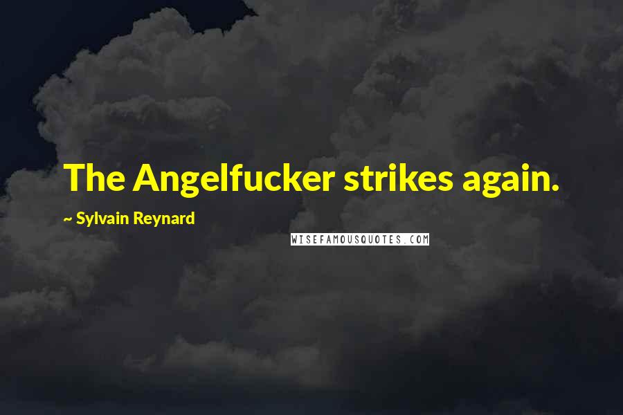 Sylvain Reynard Quotes: The Angelfucker strikes again.