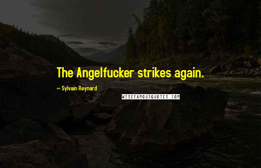 Sylvain Reynard Quotes: The Angelfucker strikes again.