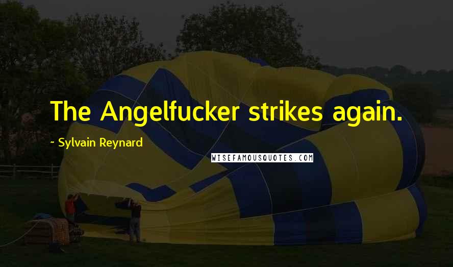 Sylvain Reynard Quotes: The Angelfucker strikes again.