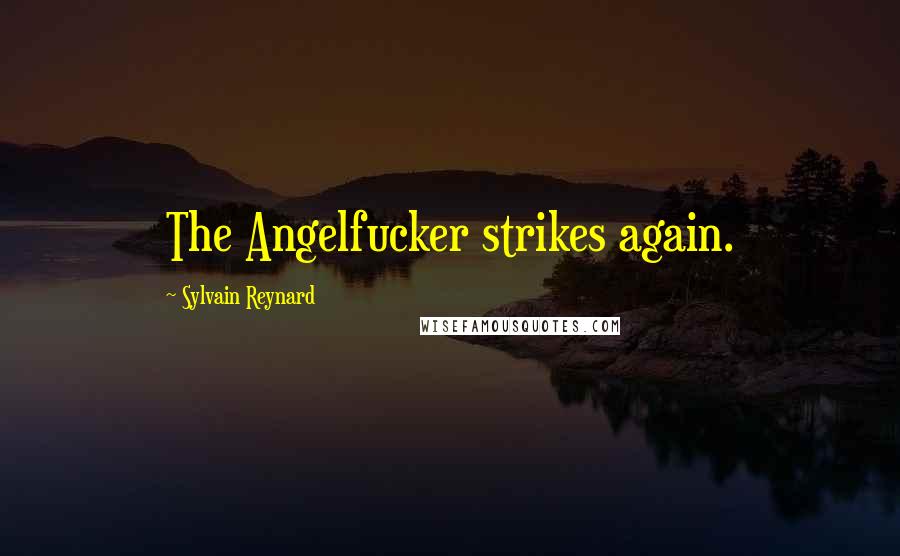 Sylvain Reynard Quotes: The Angelfucker strikes again.