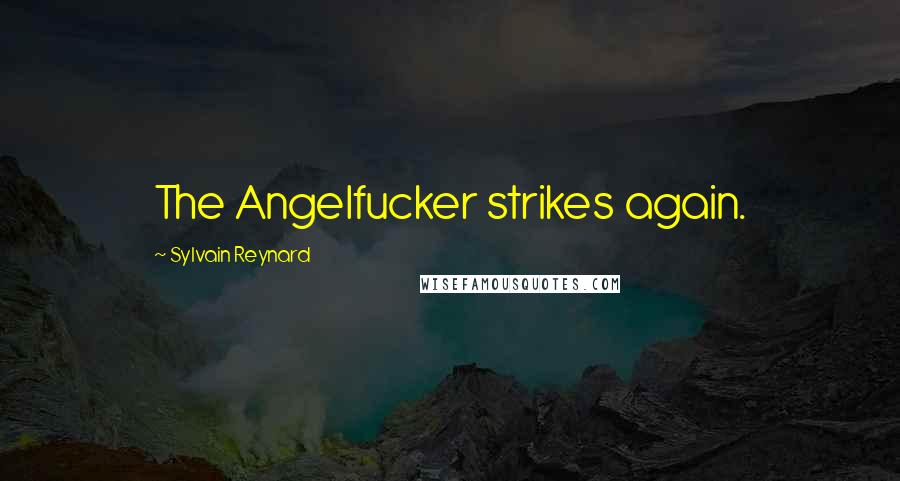 Sylvain Reynard Quotes: The Angelfucker strikes again.