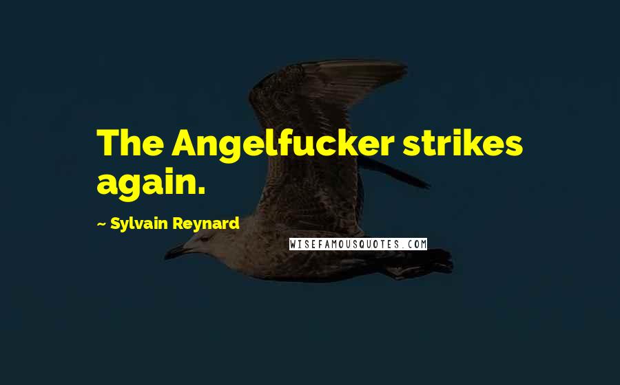 Sylvain Reynard Quotes: The Angelfucker strikes again.