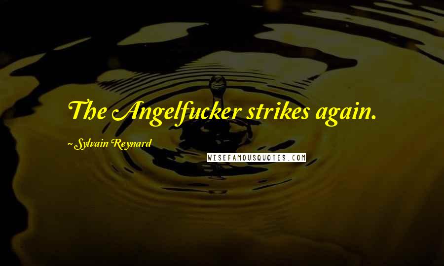 Sylvain Reynard Quotes: The Angelfucker strikes again.