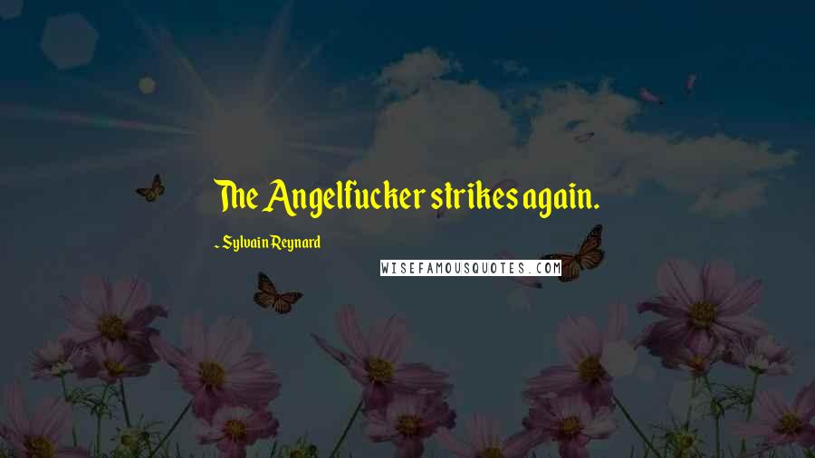 Sylvain Reynard Quotes: The Angelfucker strikes again.