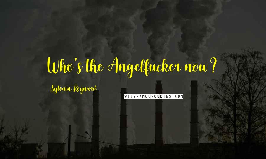 Sylvain Reynard Quotes: Who's the Angelfucker now?