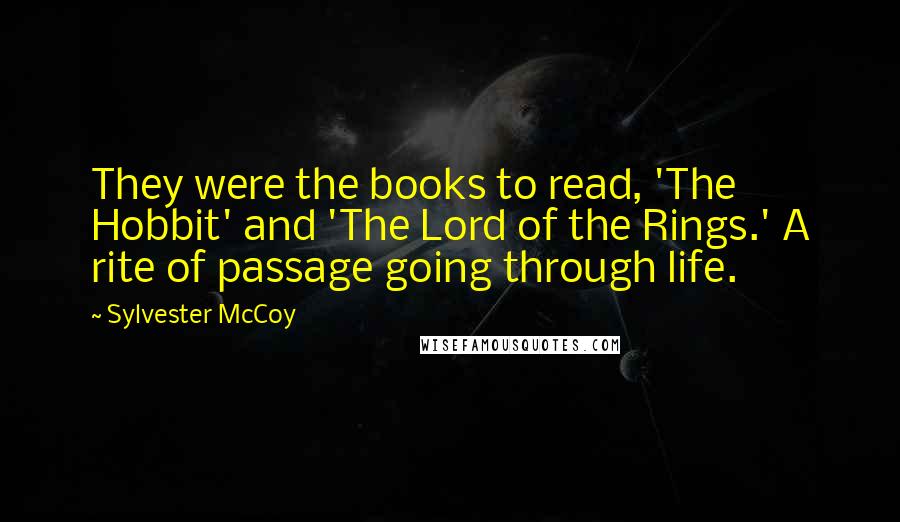 Sylvester McCoy Quotes: They were the books to read, 'The Hobbit' and 'The Lord of the Rings.' A rite of passage going through life.