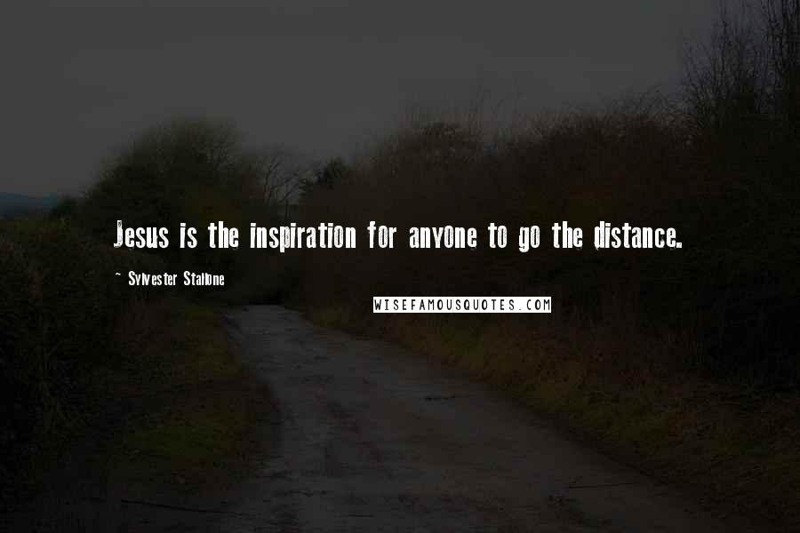 Sylvester Stallone Quotes: Jesus is the inspiration for anyone to go the distance.