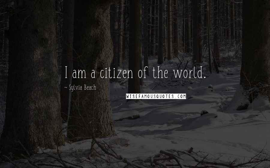 Sylvia Beach Quotes: I am a citizen of the world.