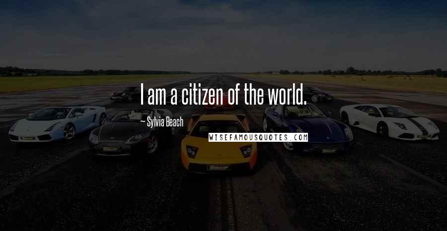 Sylvia Beach Quotes: I am a citizen of the world.
