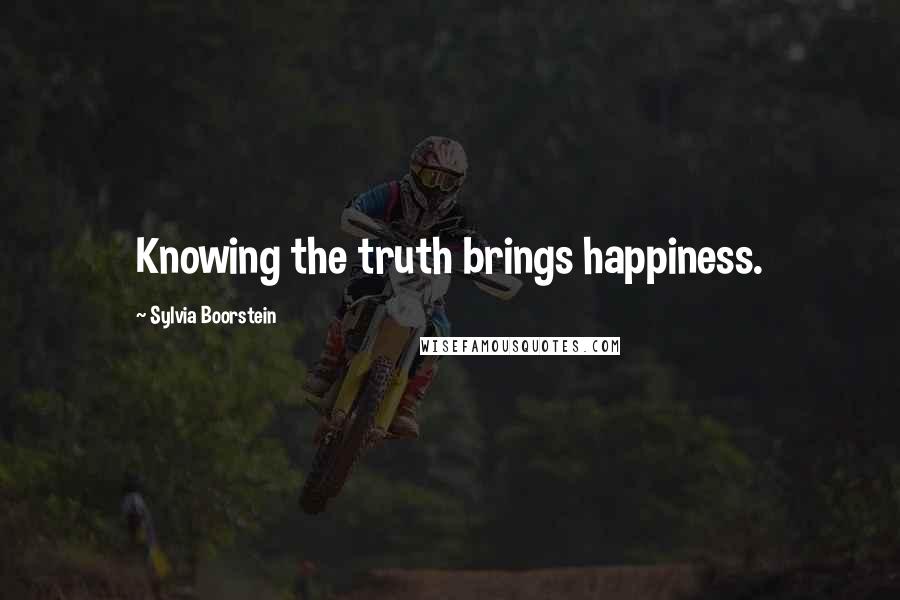 Sylvia Boorstein Quotes: Knowing the truth brings happiness.