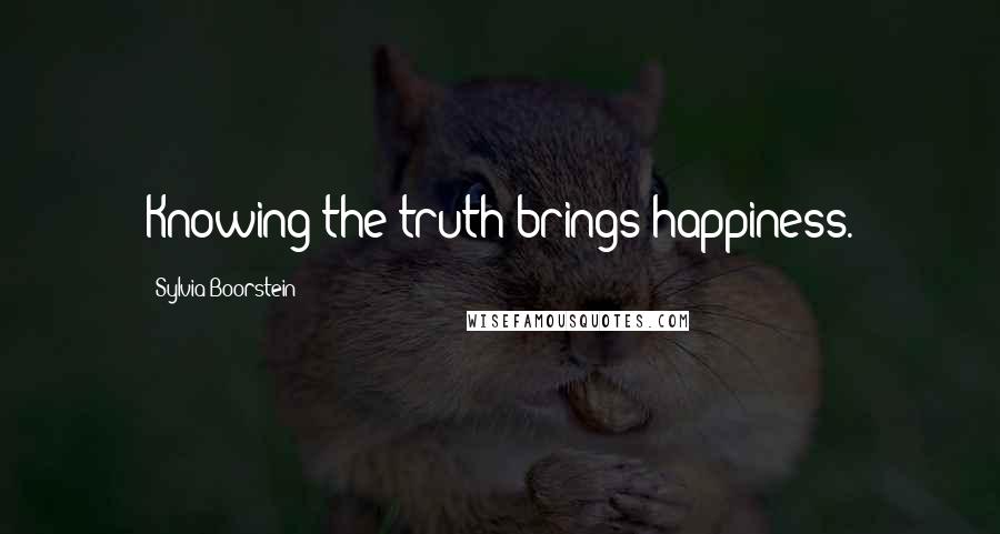 Sylvia Boorstein Quotes: Knowing the truth brings happiness.