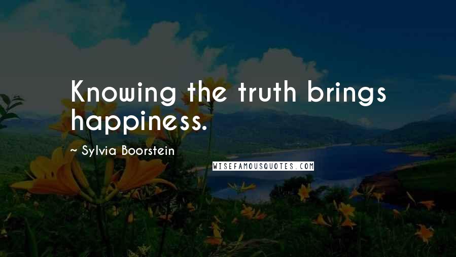 Sylvia Boorstein Quotes: Knowing the truth brings happiness.
