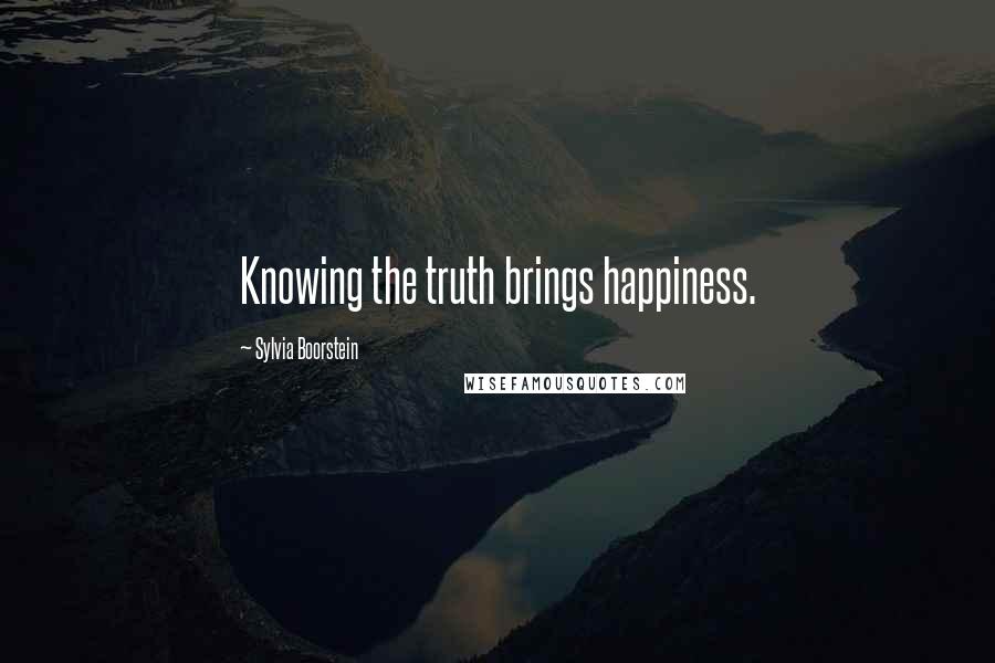Sylvia Boorstein Quotes: Knowing the truth brings happiness.