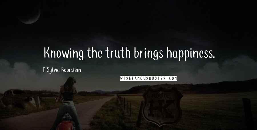 Sylvia Boorstein Quotes: Knowing the truth brings happiness.