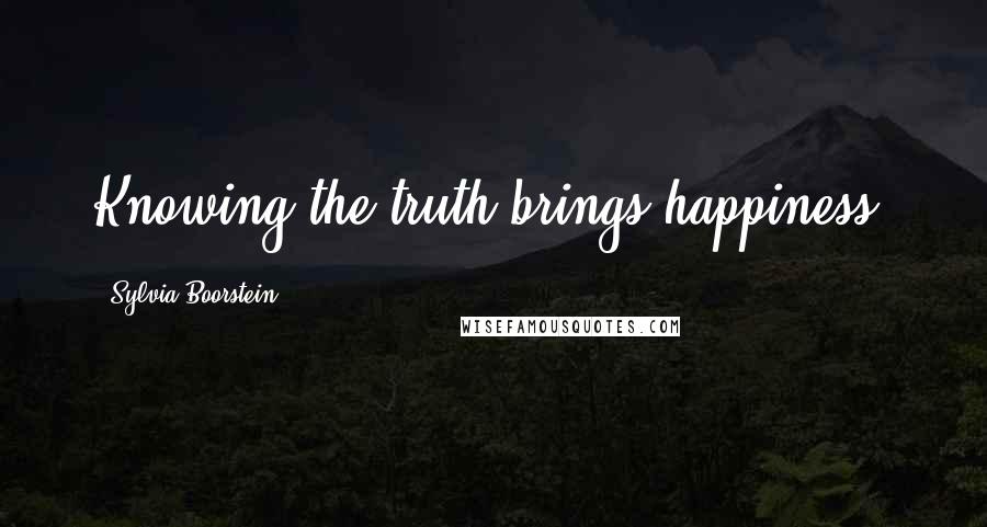 Sylvia Boorstein Quotes: Knowing the truth brings happiness.
