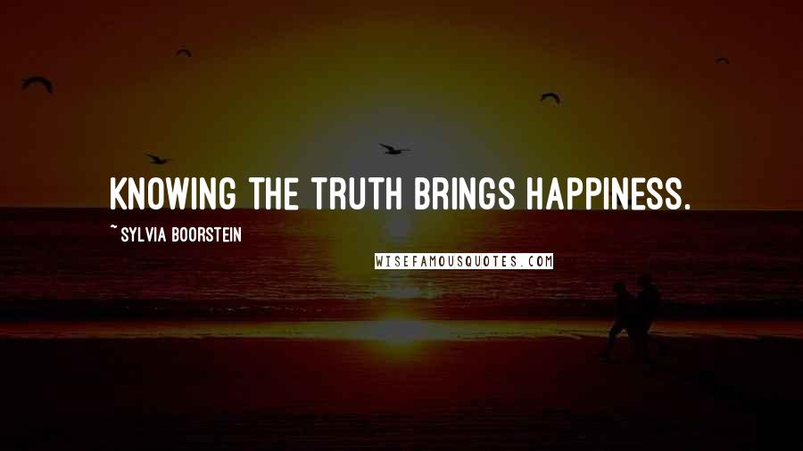 Sylvia Boorstein Quotes: Knowing the truth brings happiness.
