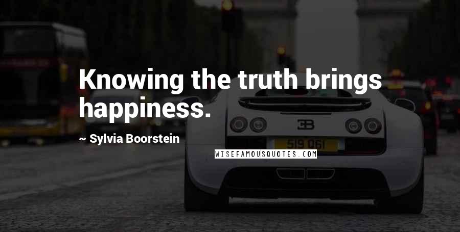 Sylvia Boorstein Quotes: Knowing the truth brings happiness.