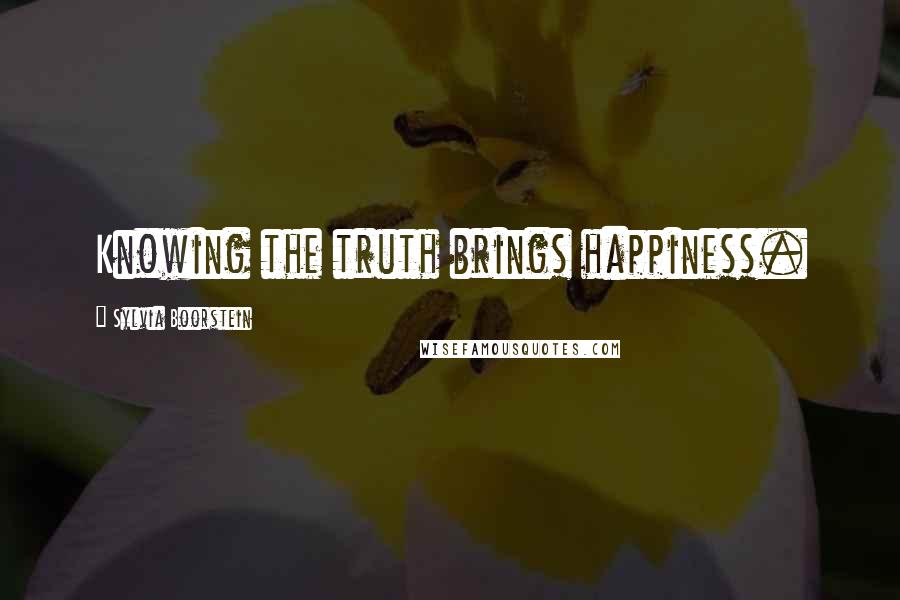 Sylvia Boorstein Quotes: Knowing the truth brings happiness.