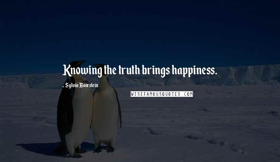 Sylvia Boorstein Quotes: Knowing the truth brings happiness.