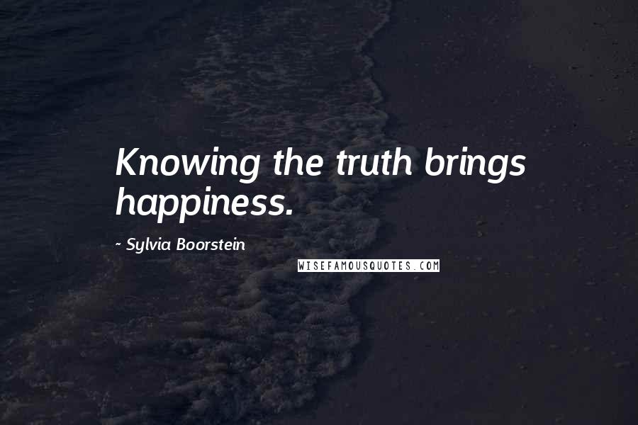 Sylvia Boorstein Quotes: Knowing the truth brings happiness.