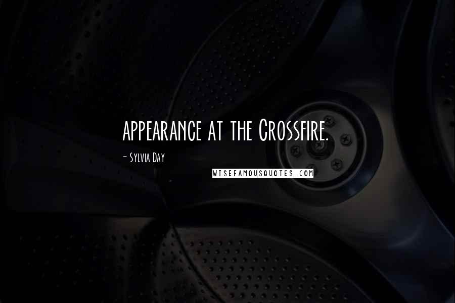 Sylvia Day Quotes: appearance at the Crossfire.