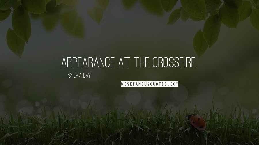 Sylvia Day Quotes: appearance at the Crossfire.