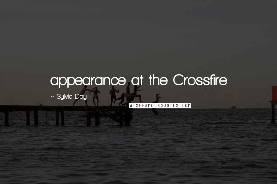 Sylvia Day Quotes: appearance at the Crossfire.