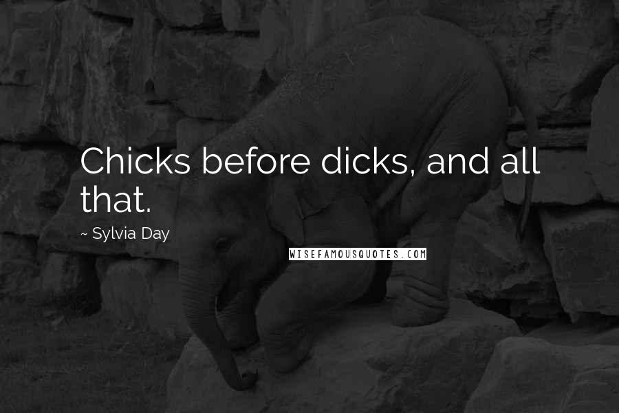 Sylvia Day Quotes: Chicks before dicks, and all that.