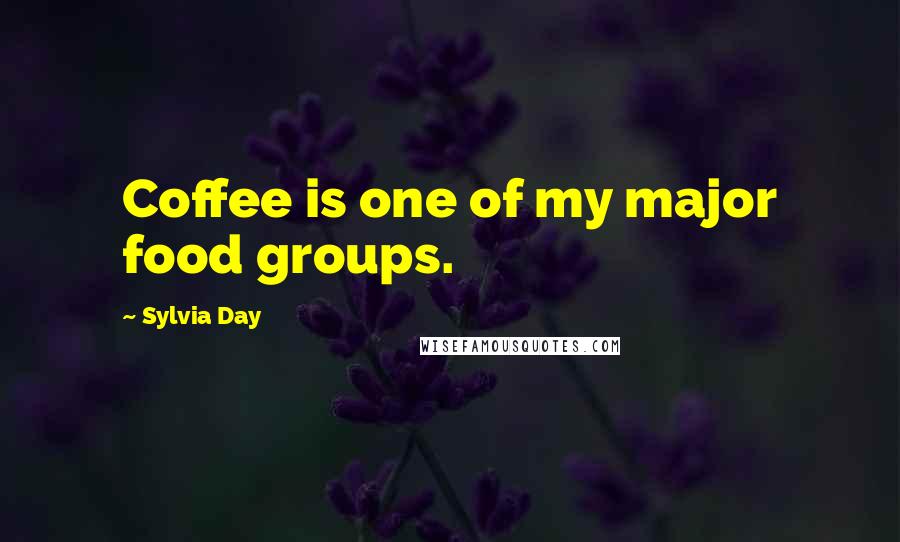 Sylvia Day Quotes: Coffee is one of my major food groups.