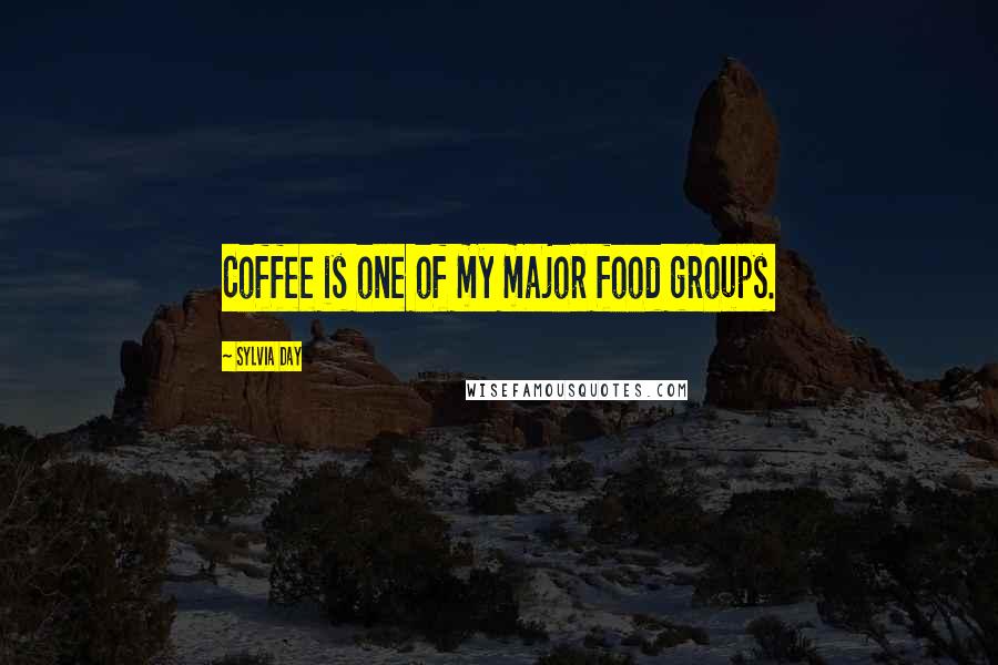 Sylvia Day Quotes: Coffee is one of my major food groups.