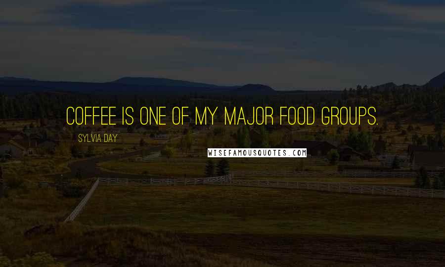 Sylvia Day Quotes: Coffee is one of my major food groups.