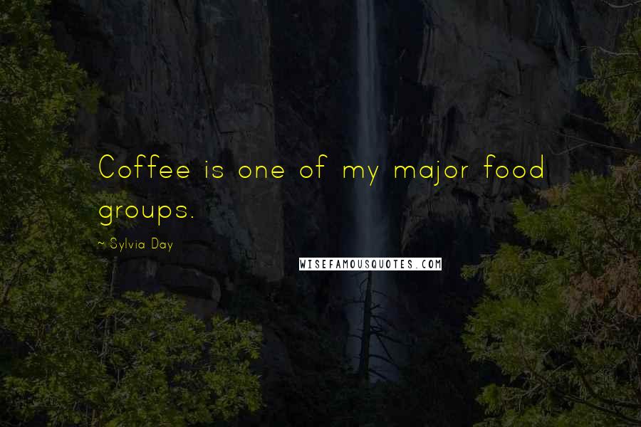 Sylvia Day Quotes: Coffee is one of my major food groups.