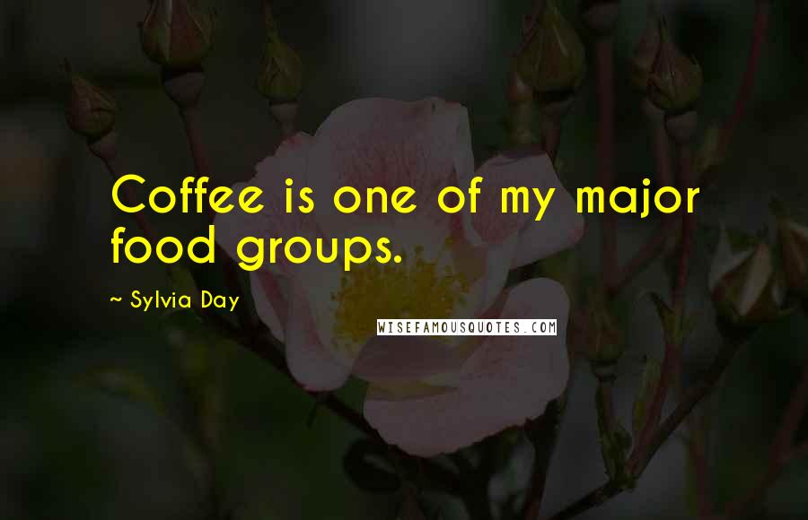 Sylvia Day Quotes: Coffee is one of my major food groups.