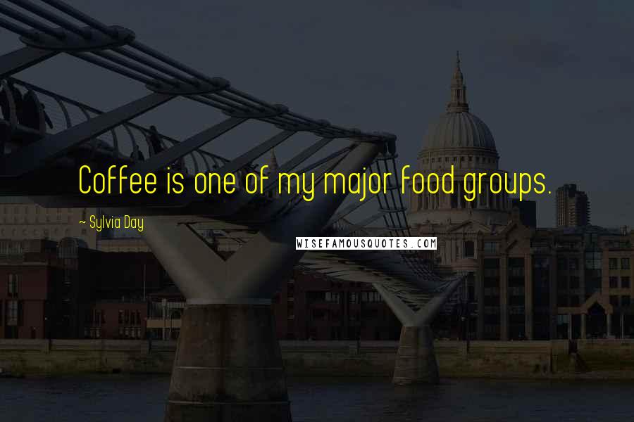 Sylvia Day Quotes: Coffee is one of my major food groups.