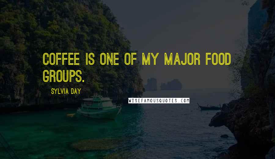 Sylvia Day Quotes: Coffee is one of my major food groups.