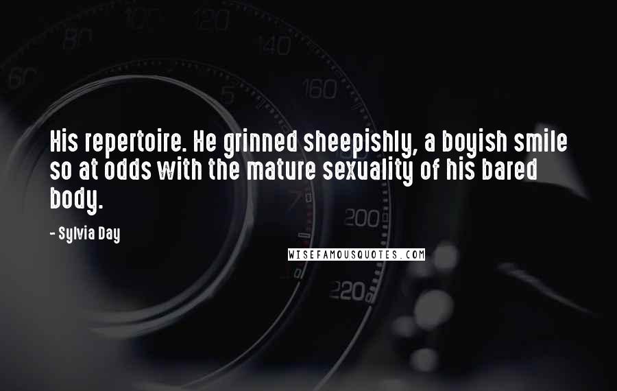 Sylvia Day Quotes: His repertoire. He grinned sheepishly, a boyish smile so at odds with the mature sexuality of his bared body.