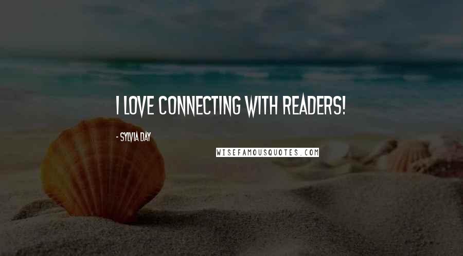 Sylvia Day Quotes: I love connecting with readers!