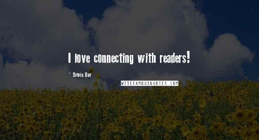 Sylvia Day Quotes: I love connecting with readers!