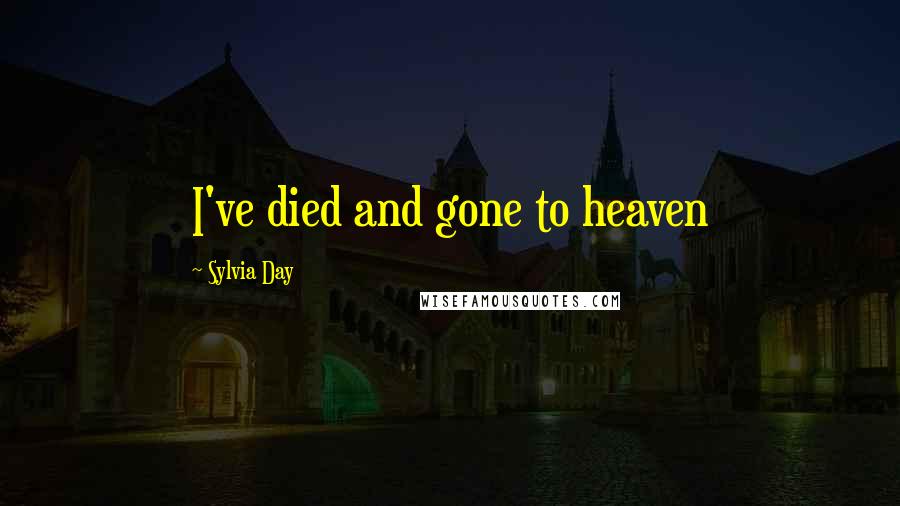 Sylvia Day Quotes: I've died and gone to heaven