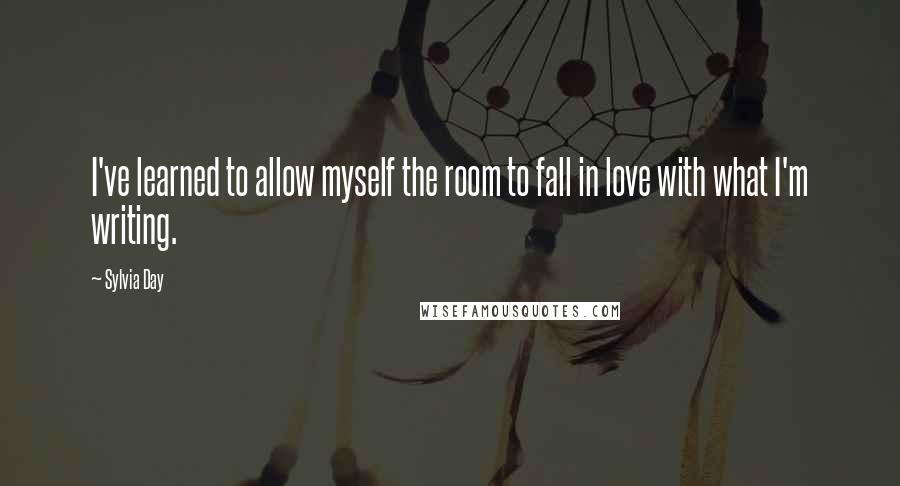 Sylvia Day Quotes: I've learned to allow myself the room to fall in love with what I'm writing.