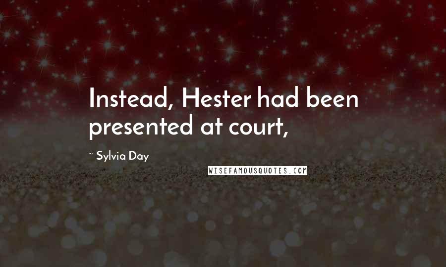Sylvia Day Quotes: Instead, Hester had been presented at court,