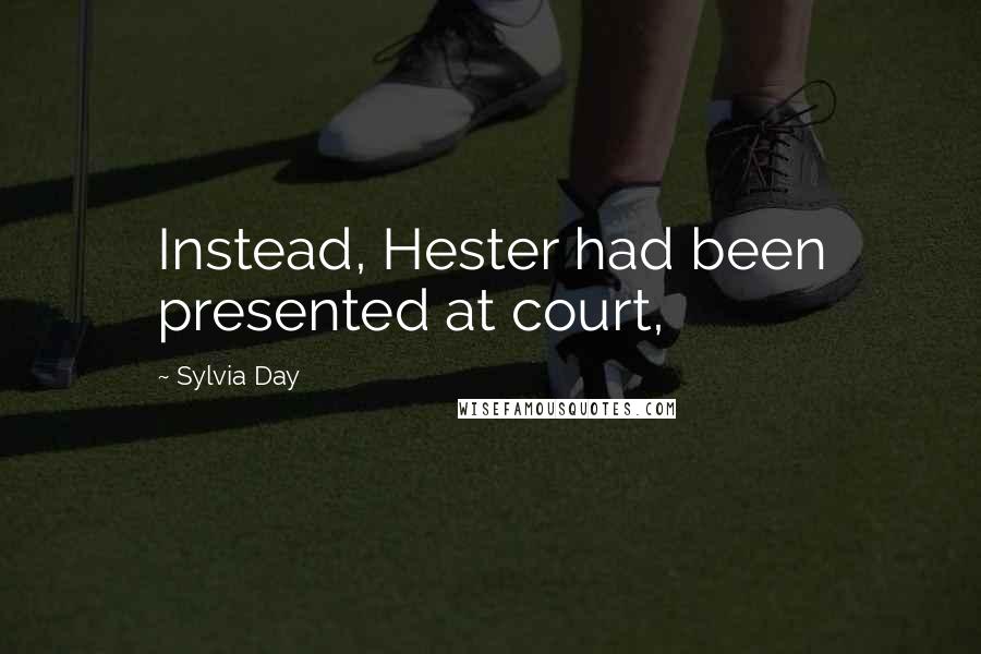 Sylvia Day Quotes: Instead, Hester had been presented at court,