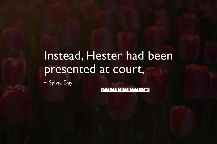 Sylvia Day Quotes: Instead, Hester had been presented at court,