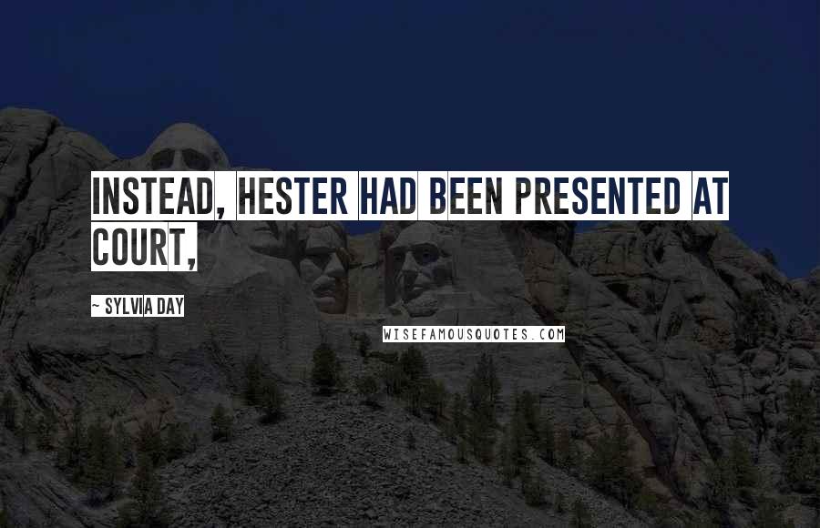 Sylvia Day Quotes: Instead, Hester had been presented at court,