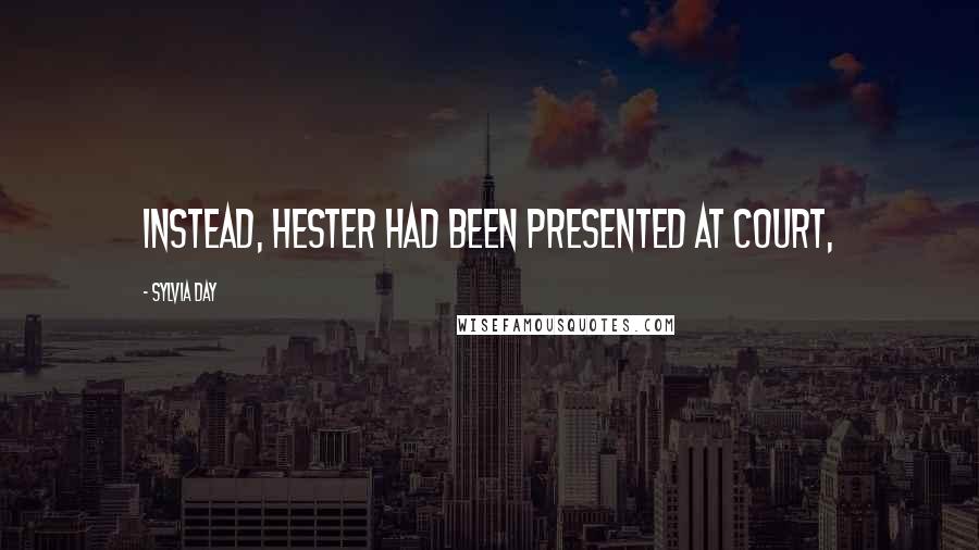 Sylvia Day Quotes: Instead, Hester had been presented at court,