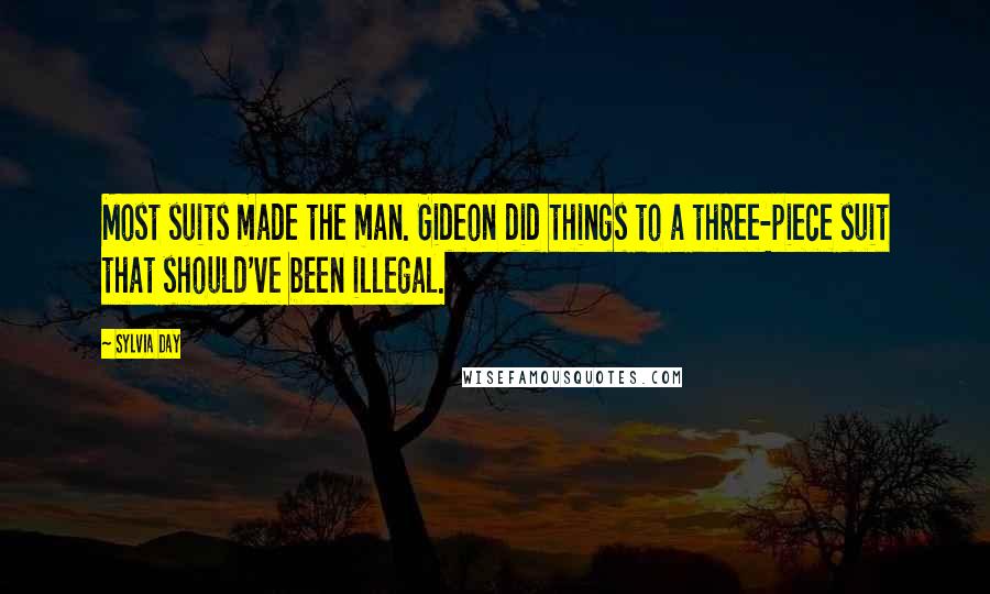 Sylvia Day Quotes: Most suits made the man. Gideon did things to a three-piece suit that should've been illegal.