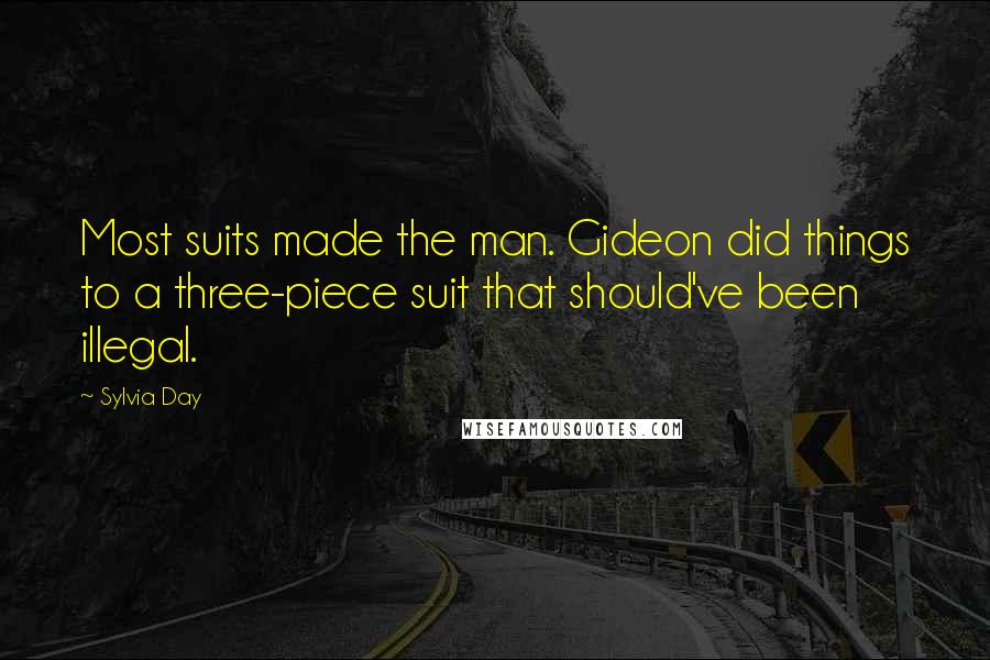 Sylvia Day Quotes: Most suits made the man. Gideon did things to a three-piece suit that should've been illegal.