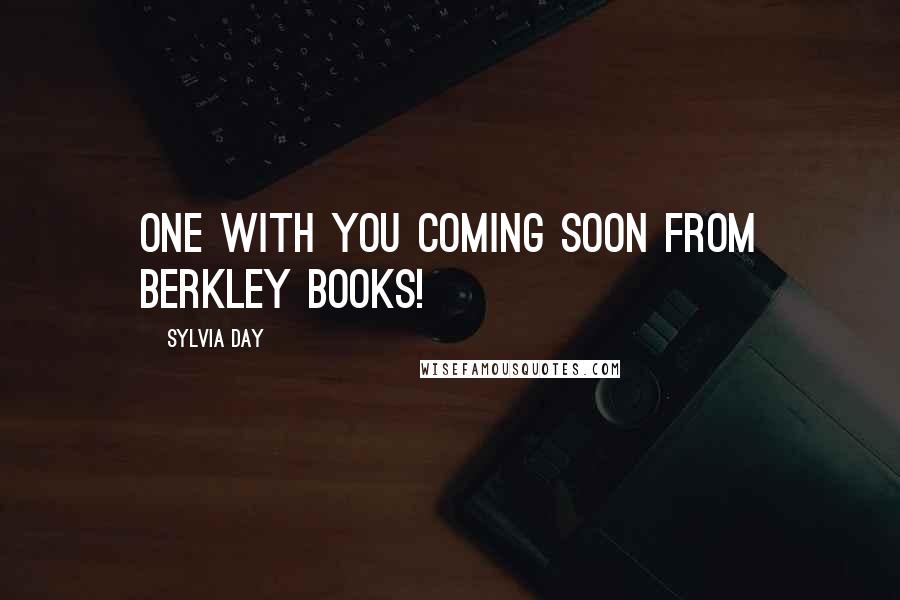 Sylvia Day Quotes: ONE WITH YOU Coming soon from Berkley Books!