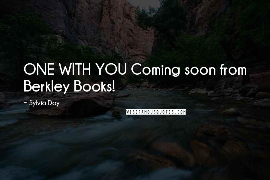 Sylvia Day Quotes: ONE WITH YOU Coming soon from Berkley Books!