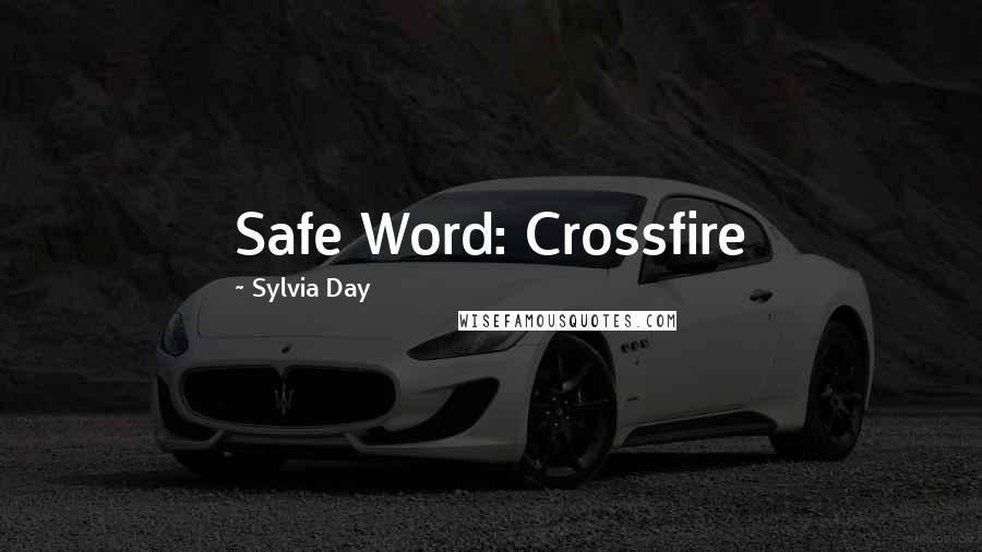 Sylvia Day Quotes: Safe Word: Crossfire